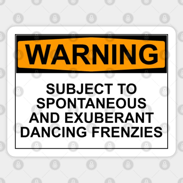 WARNING: SUBJECT TO SPONTANEOUS AND EXUBERANT DANCING FRENZIES Sticker by wanungara